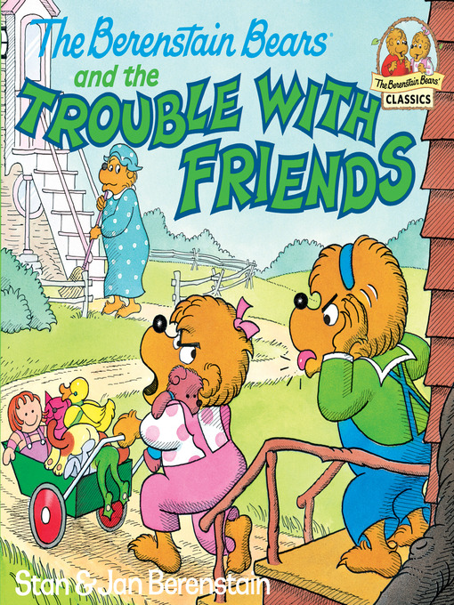 Title details for The Berenstain Bears and the Trouble with Friends by Stan Berenstain - Wait list